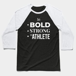 Be BOLD, STRONG, BE AN ATHLETE (DARK BG) | Minimal Text Aesthetic Streetwear Unisex Design for Fitness/Athletes | Shirt, Hoodie, Coffee Mug, Mug, Apparel, Sticker, Gift, Pins, Totes, Magnets, Pillows Baseball T-Shirt